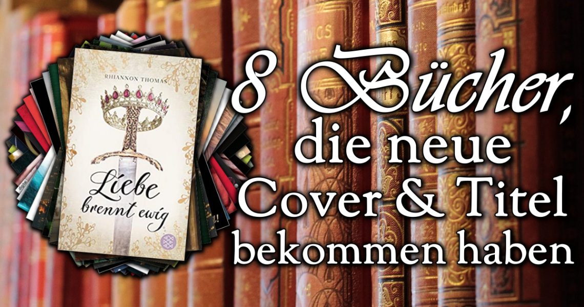 8 Bücher, die neue Cover und Titel bekommen haben
